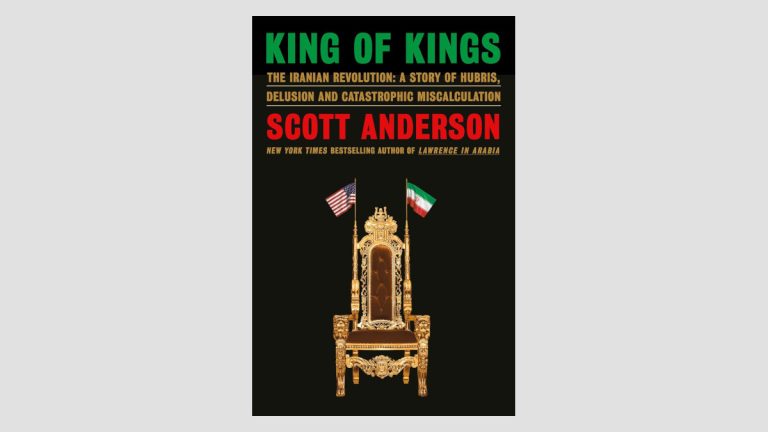 BOOK REVIEW: King of Kings (The Iranian Revolution, A Story of Hubris, Delusion and Catastrophic Miscalculation)